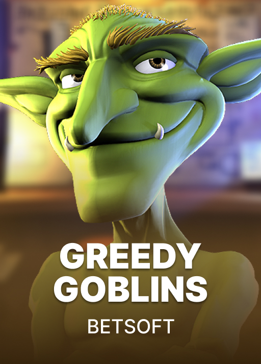 Greedy Goblins