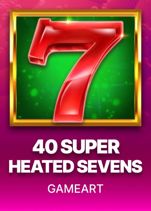 40 Super Heated Sevens