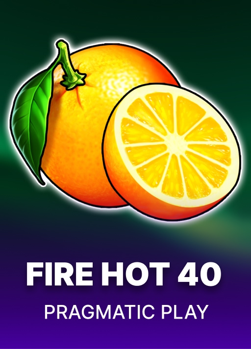 Fire Hot 40